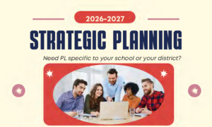 2026-27 Strategic Planning: Need PL specific to your school or district?